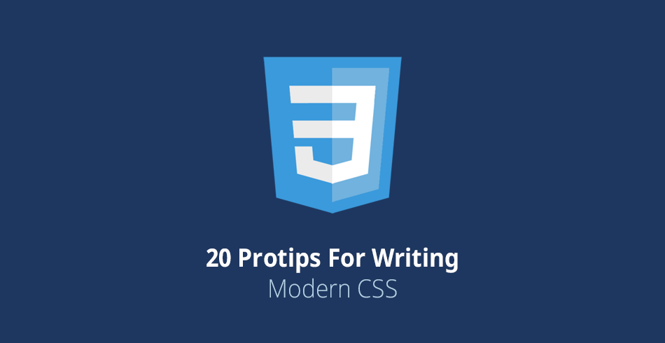 20-Protips-For-Writing-Modern-CSS
