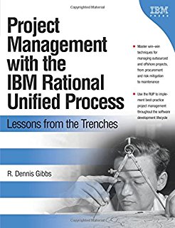 Project Management with the IBM Rational Unified Process: Lessons From The Trenches